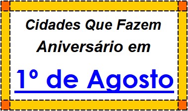 Cidades Brasileiras Que Fazem Aniversário no Dia 1º de Agosto