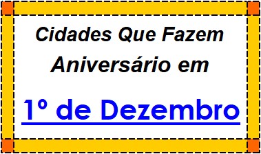 Cidades Brasileiras Que Fazem Aniversário no Dia 1º de Dezembro