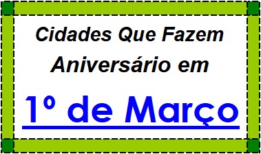 Cidades Brasileiras Que Fazem Aniversário no Dia 1º de Março