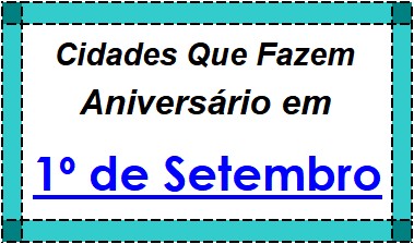 Cidades Brasileiras Que Fazem Aniversário no Dia 1º de Setembro