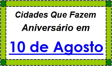 Cidades Brasileiras Que Fazem Aniversário no Dia 10 de Agosto