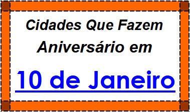 Cidades Brasileiras Que Fazem Aniversário no Dia 10 de Janeiro