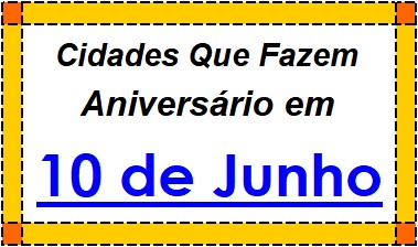 Cidades Brasileiras Que Fazem Aniversário no Dia 10 de Junho