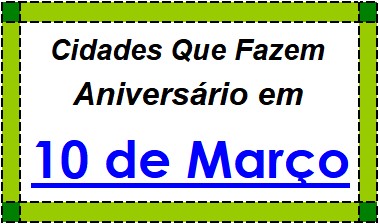 Cidades Brasileiras Que Fazem Aniversário no Dia 10 de Março