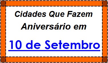 Cidades Brasileiras Que Fazem Aniversário no Dia 10 de Setembro