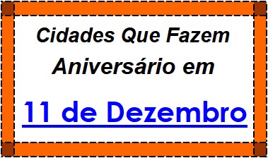 Cidades Brasileiras Que Fazem Aniversário no Dia 11 de Dezembro