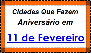 Cidades Brasileiras Que Fazem Aniversário no Dia 11 de Fevereiro