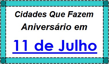 Cidades Brasileiras Que Fazem Aniversário no Dia 11 de Julho