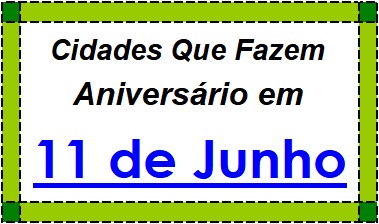 Cidades Brasileiras Que Fazem Aniversário no Dia 11 de Junho