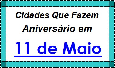 Cidades Brasileiras Que Fazem Aniversário no Dia 11 de Maio