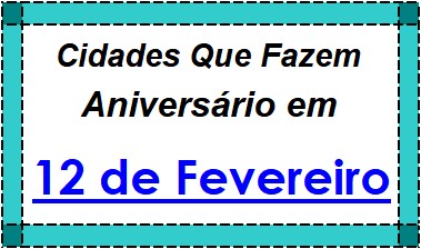 Cidades Brasileiras Que Fazem Aniversário no Dia 12 de Fevereiro