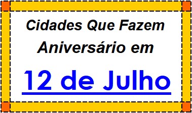 Cidades Brasileiras Que Fazem Aniversário no Dia 12 de Julho