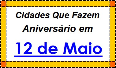 Cidades Brasileiras Que Fazem Aniversário no Dia 12 de Maio