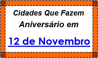 Cidades Brasileiras Que Fazem Aniversário no Dia 12 de Novembro