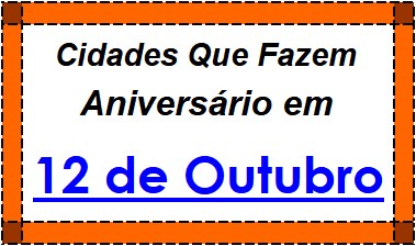 Cidades Brasileiras Que Fazem Aniversário no Dia 12 de Outubro