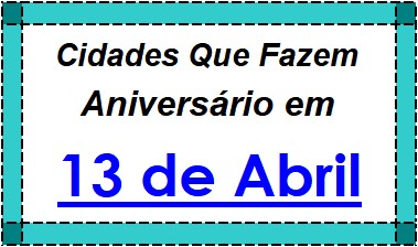 Cidades Brasileiras Que Fazem Aniversário no Dia 13 de Abril