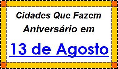 Cidades Brasileiras Que Fazem Aniversário no Dia 13 de Agosto