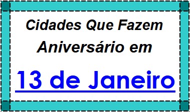 Cidades Brasileiras Que Fazem Aniversário no Dia 13 de Janeiro