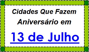 Cidades Brasileiras Que Fazem Aniversário no Dia 13 de Julho