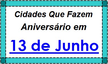 Cidades Brasileiras Que Fazem Aniversário no Dia 13 de Junho