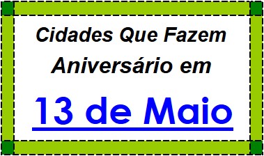 Cidades Brasileiras Que Fazem Aniversário no Dia 13 de Maio