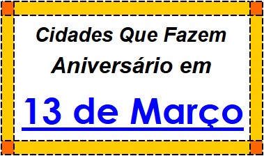 Cidades Brasileiras Que Fazem Aniversário no Dia 13 de Março