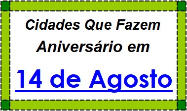 Cidades Brasileiras Que Fazem Aniversário no Dia 14 de Agosto