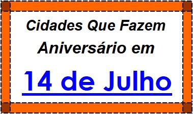 Cidades Brasileiras Que Fazem Aniversário no Dia 14 de Julho