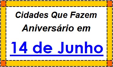 Cidades Brasileiras Que Fazem Aniversário no Dia 14 de Junho