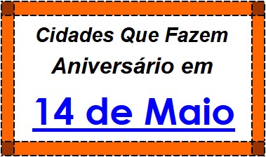 Cidades Brasileiras Que Fazem Aniversário no Dia 14 de Maio