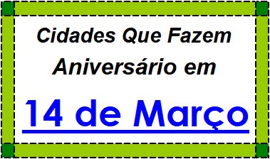 Cidades Brasileiras Que Fazem Aniversário no Dia 14 de Março