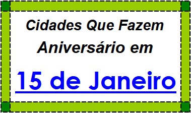 Cidades Brasileiras Que Fazem Aniversário no Dia 15 de Janeiro