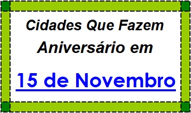 Cidades Brasileiras Que Fazem Aniversário no Dia 15 de Novembro