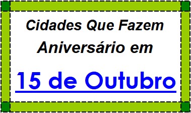 Cidades Brasileiras Que Fazem Aniversário no Dia 15 de Outubro