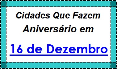 Cidades Brasileiras Que Fazem Aniversário no Dia 16 de Dezembro