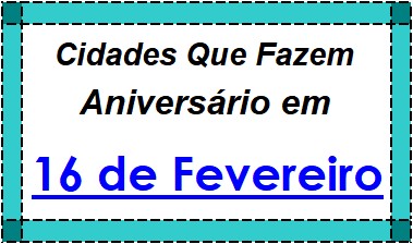 Cidades Brasileiras Que Fazem Aniversário no Dia 16 de Fevereiro