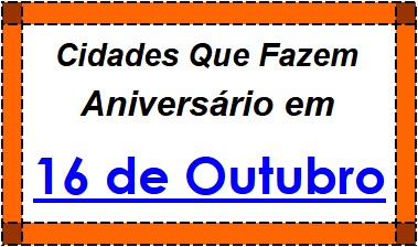 Cidades Brasileiras Que Fazem Aniversário no Dia 16 de Outubro