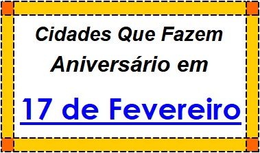 Cidades Brasileiras Que Fazem Aniversário no Dia 17 de Fevereiro