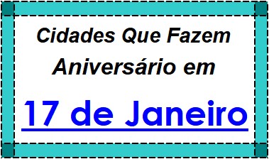 Cidades Brasileiras Que Fazem Aniversário no Dia 17 de Janeiro