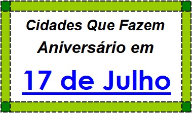 Cidades Brasileiras Que Fazem Aniversário no Dia 17 de Julho