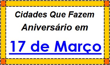 Cidades Brasileiras Que Fazem Aniversário no Dia 17 de Março