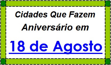 Cidades Brasileiras Que Fazem Aniversário no Dia 18 de Agosto