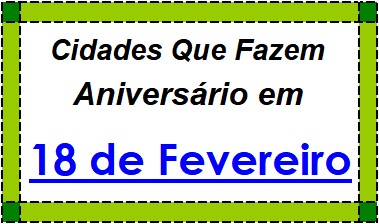 Cidades Brasileiras Que Fazem Aniversário no Dia 18 de Fevereiro