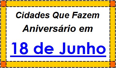 Cidades Brasileiras Que Fazem Aniversário no Dia 18 de Junho