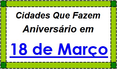 Cidades Brasileiras Que Fazem Aniversário no Dia 18 de Março