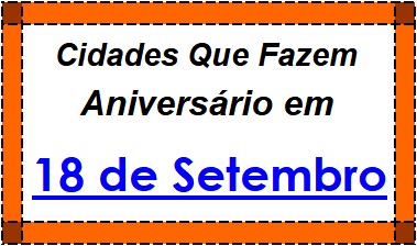 Cidades Brasileiras Que Fazem Aniversário no Dia 18 de Setembro