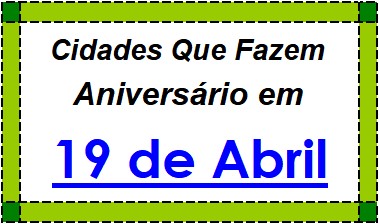 Cidades Brasileiras Que Fazem Aniversário no Dia 19 de Abril