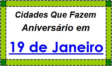 Cidades Brasileiras Que Fazem Aniversário no Dia 19 de Janeiro