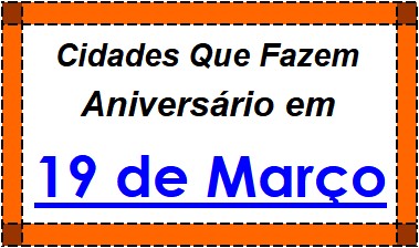 Cidades Brasileiras Que Fazem Aniversário no Dia 19 de Março