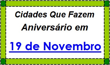 Cidades Brasileiras Que Fazem Aniversário no Dia 19 de Novembro